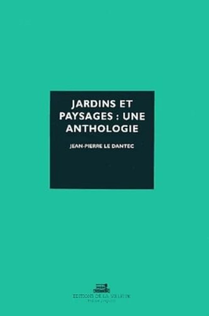 Couverture du livre « JARDINS ET PAYSAGES : UNE ANTHOLOGIE » de Le Dantec J-P., librairie Les Contes Infusés à Corte