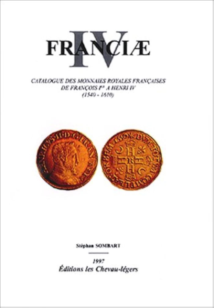 Couverture du livre « FRANCIAE IV MONNAIES ROYALES 1540-1610 » de Sombart Stephan, librairie Les Contes Infusés à Corte