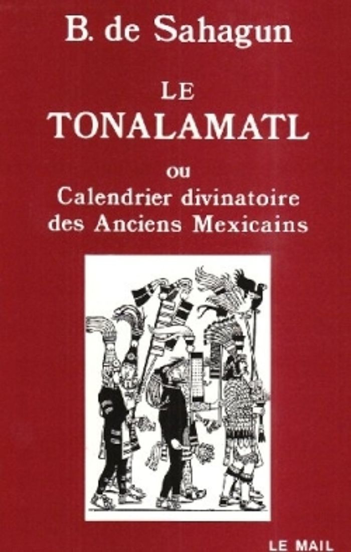 Couverture du livre « LE TONALAMATL OU CALENDRIER DIVINATOIRE DES ANCIENS MEXICAINS - HISTOIRE GENERALE DES CHOSES DE LA N » de Bernardino Sahagun, librairie Les Contes Infusés à Corte