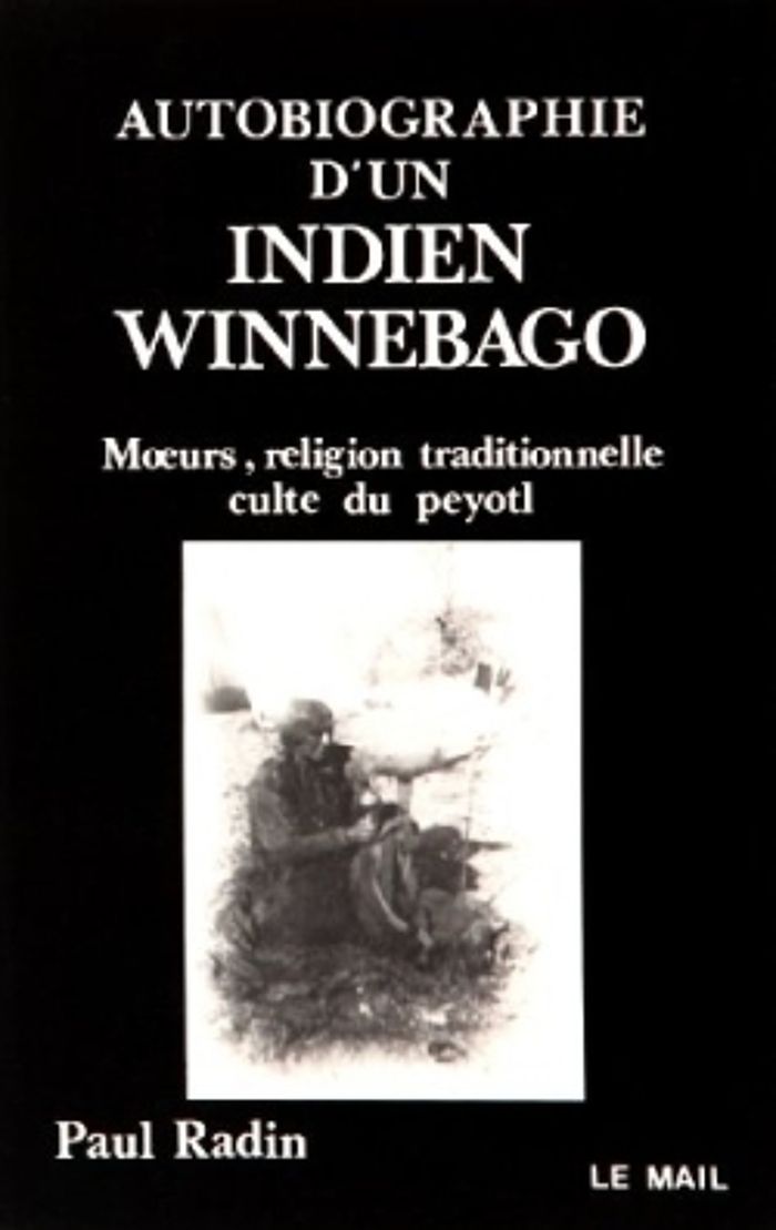 Couverture du livre « AUTOBIOGRAPHIE D'UN INDIEN WINNEBAGO - MOEURS, RELIGION TRADITIONNELLE, CULTE DU PEYOTL », librairie Les Contes Infusés à Corte