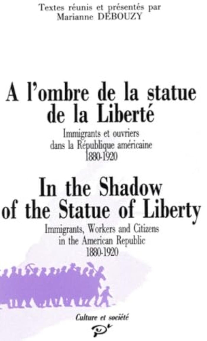 Couverture du livre « IN THE SHADOW OF THE STATUE OF LIBERTY - IMMIGRANTS, WORKERS AND CITIZENS IN THE AMERICAN REPUBLIC, » de Marianne Debouzy, librairie Les Contes Infusés à Corte