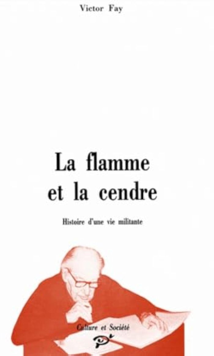 Couverture du livre « LA FLAMME ET LA CENDRE - HISTOIRE D'UNE VIE MILITANTE » de Victor Fay, librairie Les Contes Infusés à Corte