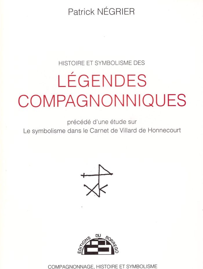 Couverture du livre « HISTOIRE ET SYMBOLISME DES LEGENDES COMPAGNONNIQUES » de Negrier Patrick, librairie Les Contes Infusés à Corte