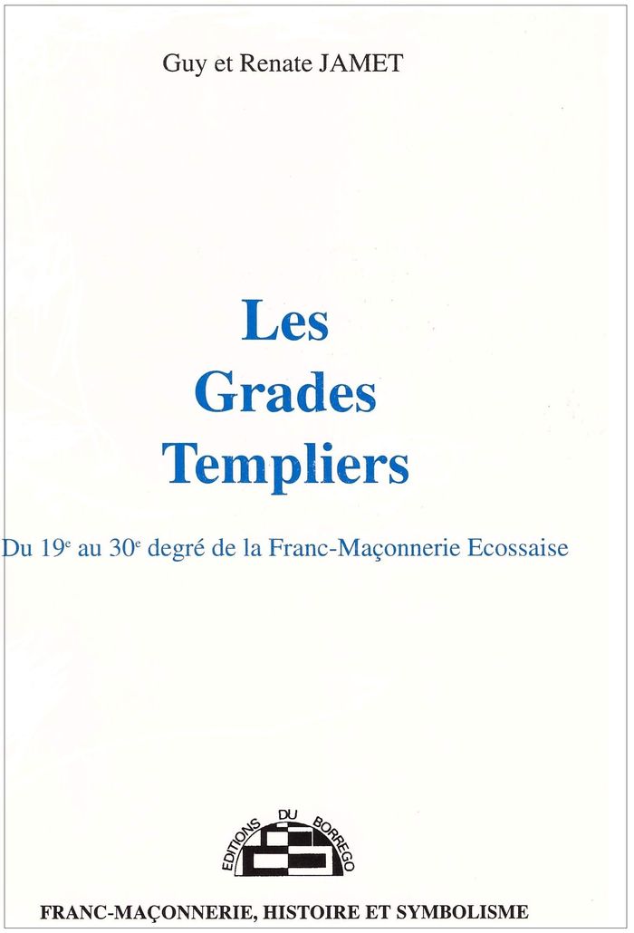 Couverture du livre « LES GRADES TEMPLIERS - DU 19E AU 30E DEGRE DE LA FRANC-MACONNERIE » de Guy Et Renate Jamet, librairie Les Contes Infusés à Corte