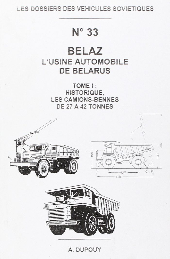 Couverture du livre « LES DOSSIERS DES VEHICULES SOVIETIQUES N 33: BELAZ - L'USINE AUTOMOBILE DE BELARUS -T1 » de Alain Dupouy, librairie Les Contes Infusés à Corte