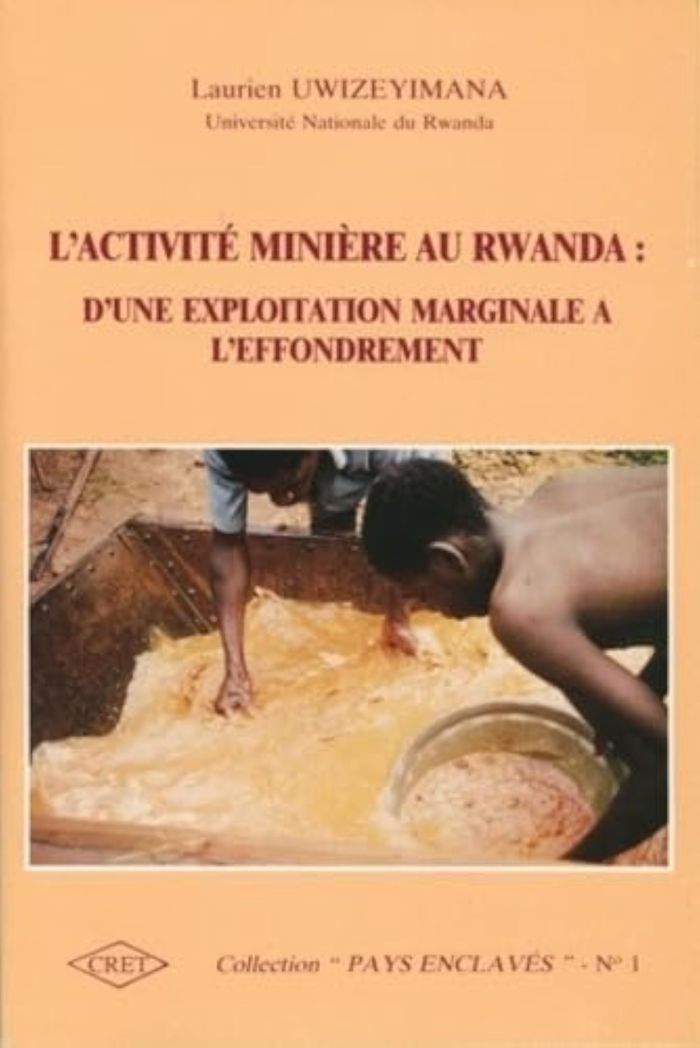 Couverture du livre « L'ACTIVITE MINIERE AU RWANDA. D'UNE EXPLOITATION MARGINALE A L'EFFOND REMENT » de Laurien Uwizeyimana, librairie Les Contes Infusés à Corte