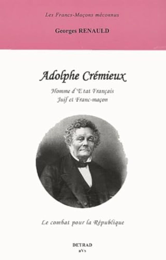 Couverture du livre « ADOLPHE CREMIEUX - HOMME D'ETAT FRANCAIS JUIF ET FRANC-MACON - LE COMBAT POUR LA REPUBLIQUE » de Georges Renauld, librairie Les Contes Infusés à Corte