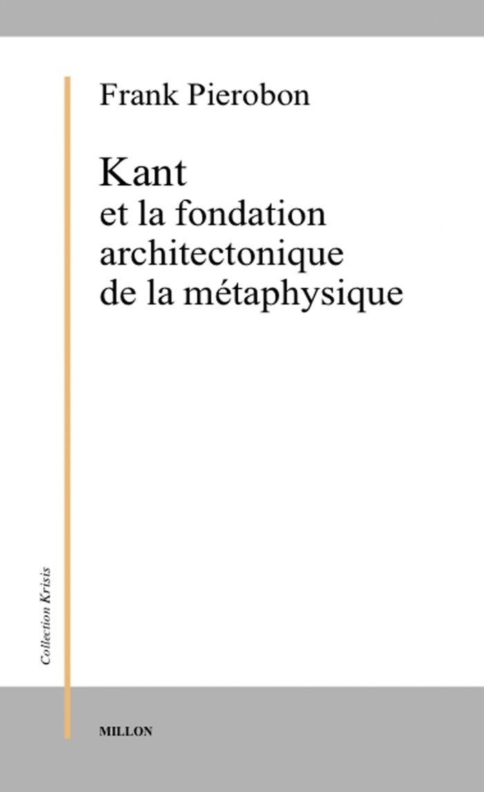 Couverture du livre « KANT ET LA FONDATION ARCHITECTONIQUE DE LA METAPHYSIQUE » de Franck Pierobon, librairie Les Contes Infusés à Corte
