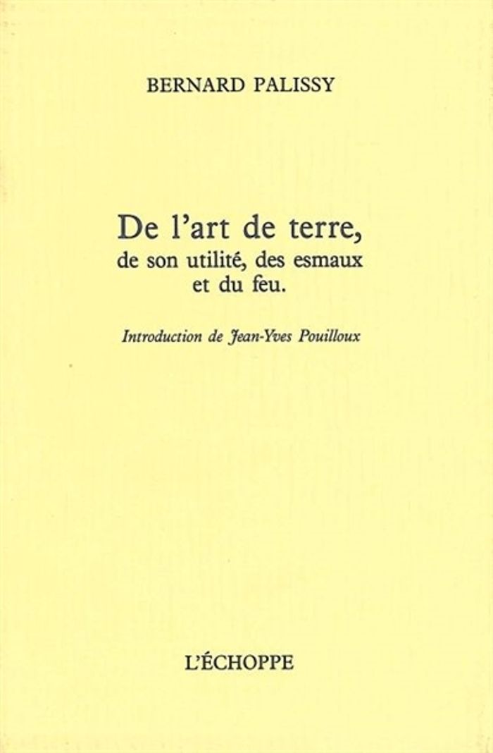 Couverture du livre « DE L'ART DE TERRE - DE SON UTILITE,DES ESMAUX ET DU FEU » de Bernard Palissy, librairie Les Contes Infusés à Corte