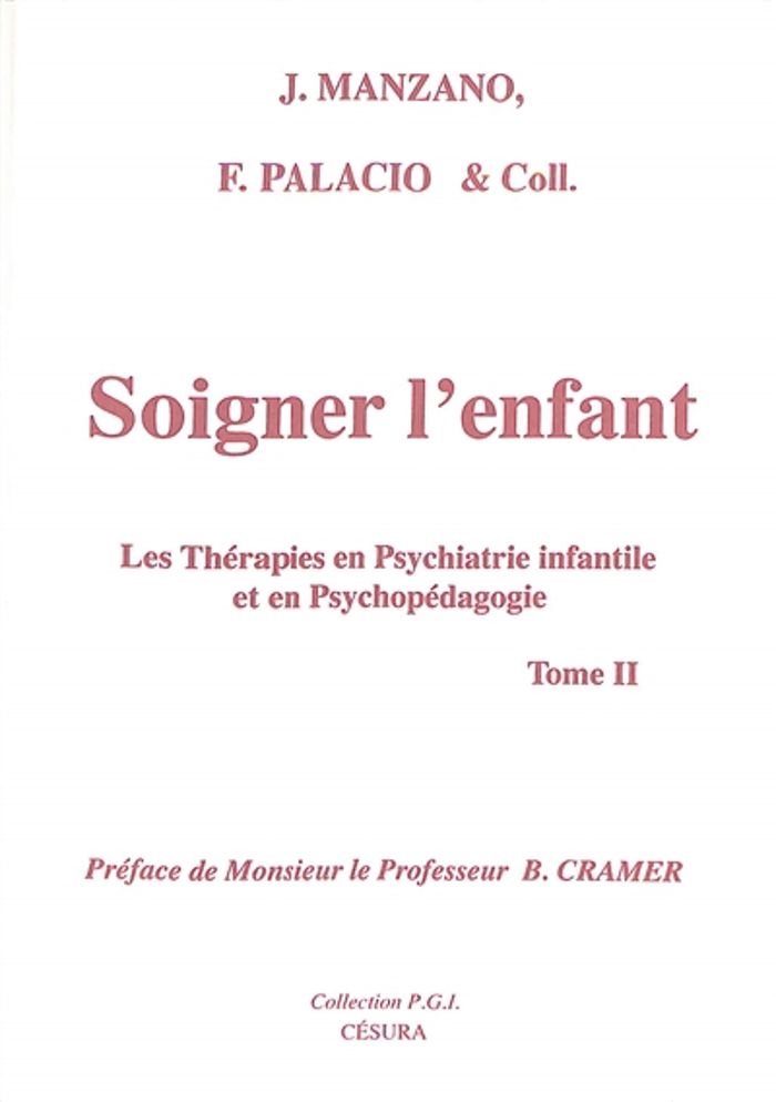 Couverture du livre « SOIGNER L'ENFANT TOME 2 - LES THERAPIES EN PSYCHIATRIE INFANTILE ET EN PSYCHOPEDAGOGIE » de Manzano/palacio, librairie Les Contes Infusés à Corte