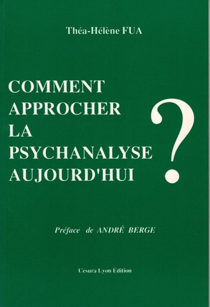 Couverture du livre « COMMENT APPROCHER LA PSYCHANALYSE AUJOURD'HUI ? » de Fua/berge, librairie Les Contes Infusés à Corte