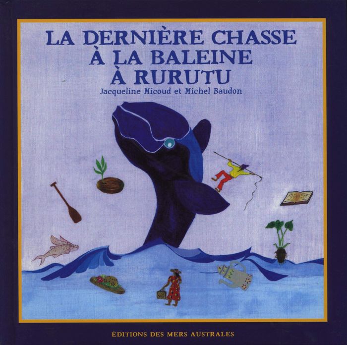 Couverture du livre « DERNIERE CHASSE A LA BALEINE A RURUTU (LA) - LIVRE » de Xxx, librairie Les Contes Infusés à Corte