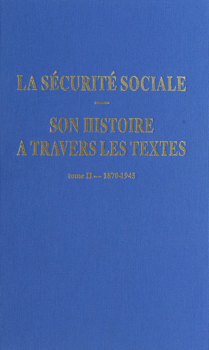 Couverture du livre « LA SECURITE SOCIALE - SON HISTOIRE A TRAVERS LES TEXTES T2 1870-1945 » de Collectif, librairie Les Contes Infusés à Corte
