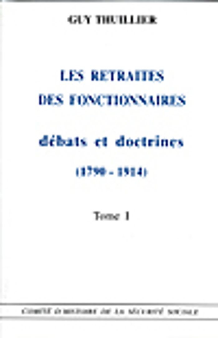 Couverture du livre « LES RETRAITES DES FONCTIONNAIRES T1 ET T2 - DEBATS ET DOCTIRNES : 1790-1914 » de Comite D'Histoire De, librairie Les Contes Infusés à Corte
