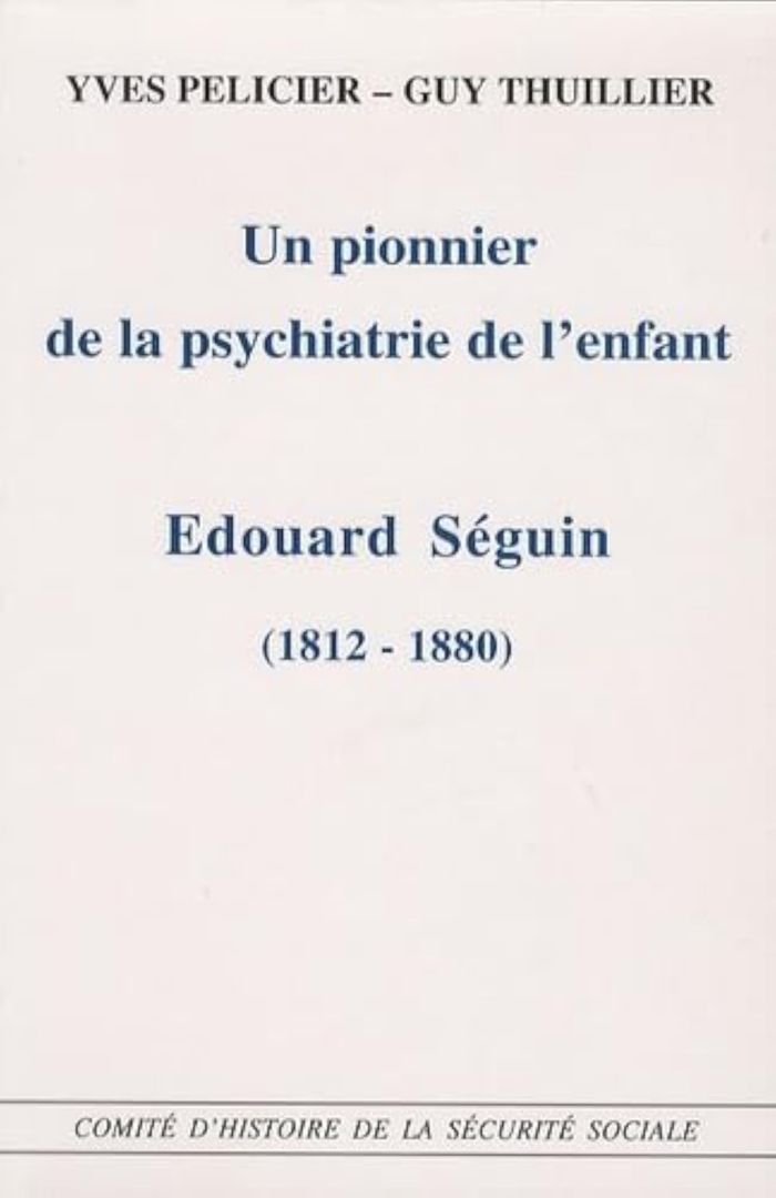 Couverture du livre « UN PIONNIER DE LA PSYCHIATRIE DE L'ENFANT, EDOUARD SEGUIN 1812-1880 » de Chss, librairie Les Contes Infusés à Corte
