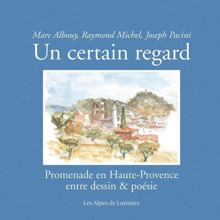 Couverture du livre « UN CERTAIN REGARD - PROMENADE EN HAUTE-PROVENCE ENTRE DESSIN & POESIE », librairie Les Contes Infusés à Corte