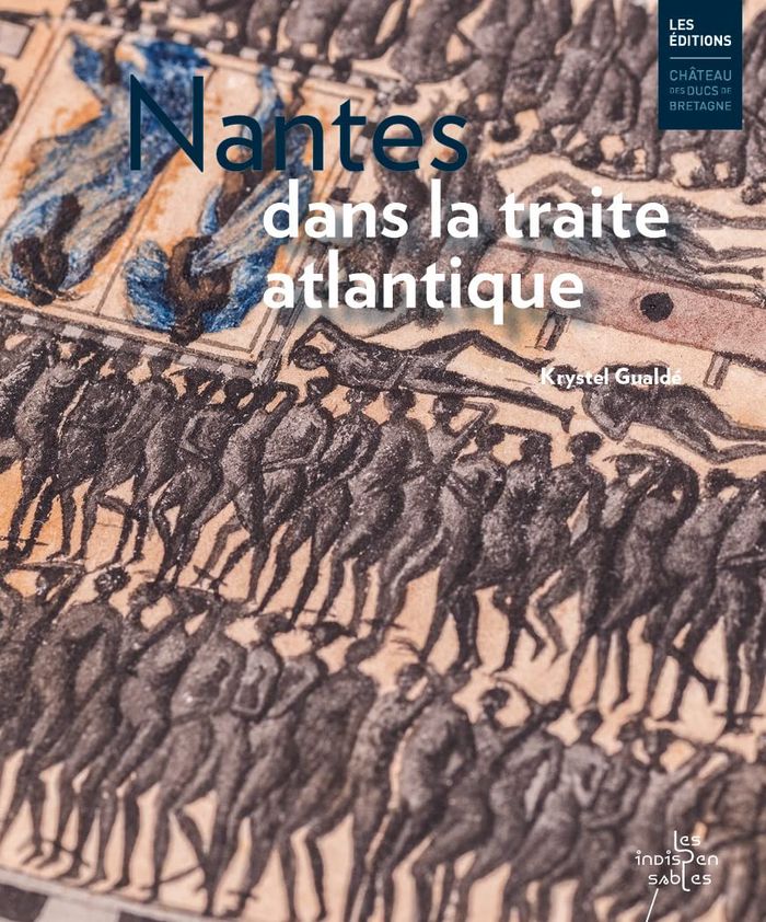 Couverture du livre « NANTES DANS LA TRAITE ATLANTIQUE » de Krystel Gualde, librairie Les Contes Infusés à Corte