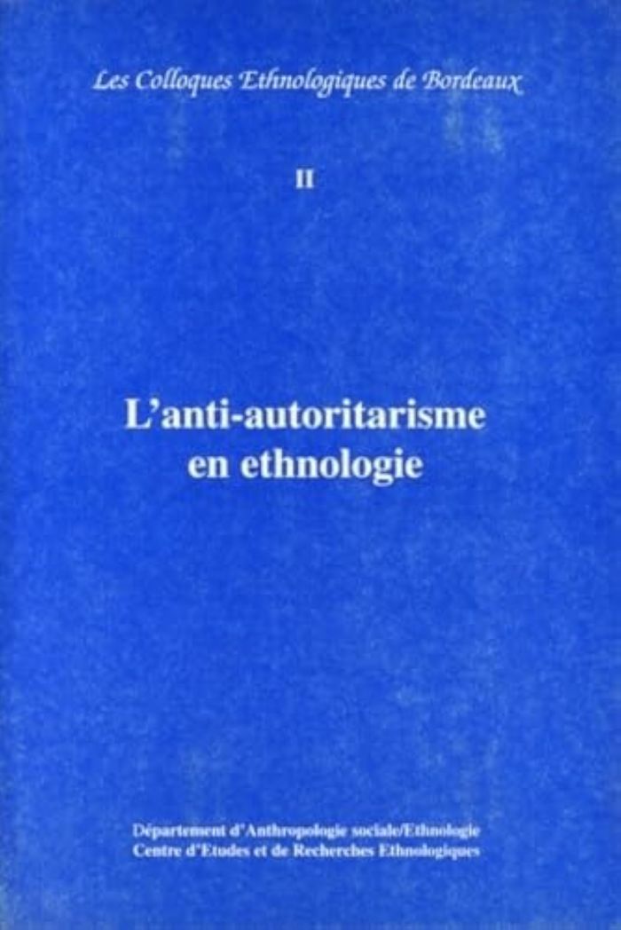 Couverture du livre « L'ANTI-AUTORITARISME EN ETHNOLOGIE - ACTES DU 2E COLLOQUE ETHNOLOGIQUE DE BORDEAUX, 13 AVRIL 1995 » de Ethnologiqu Colloque, librairie Les Contes Infusés à Corte