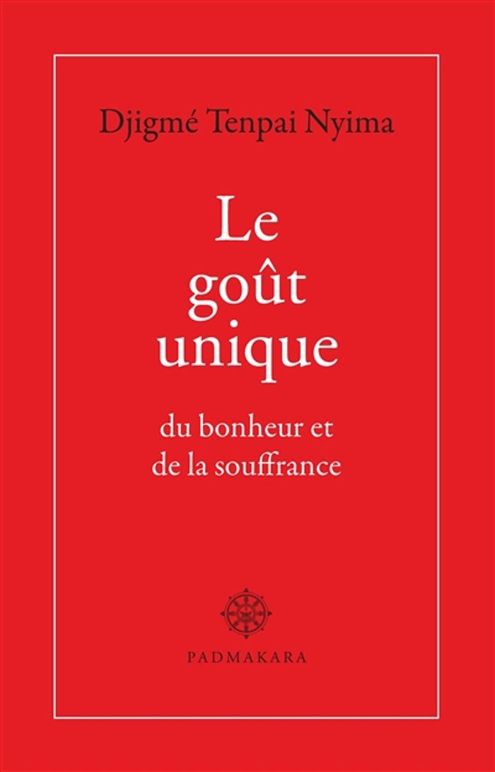 Couverture du livre « LE GOUT UNIQUE DU BONHEUR ET DE LA SOUFFRANCE » de Tenpai Nyima Djigme, librairie Les Contes Infusés à Corte