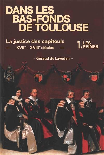 Couverture du livre « Dans les bas-fonds de Toulouse : la justice des capitouls, XVIIe-XVIIIe siècles » de Géraud de Lavedan, librairie Les Contes Infusés à Corte