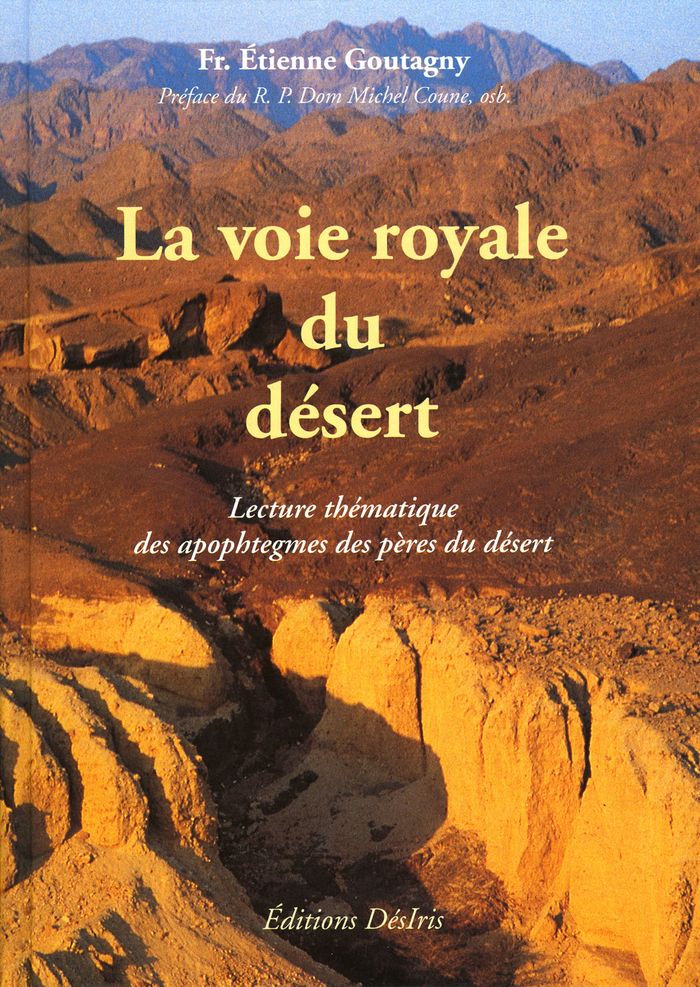 Couverture du livre « LA VOIE ROYALE DU DESERT - LES PLUS BEAUX APOPHTEGMES COMMENTES » de Etienne Goutagny, librairie Les Contes Infusés à Corte