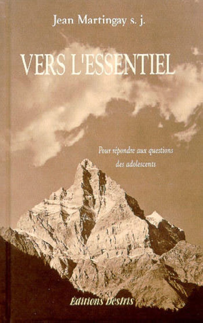 Couverture du livre « VERS L'ESSENTIEL - POUR REPONDRE AUX QUESTIONS DES ADOLESCENTS » de Jean Martingay, librairie Les Contes Infusés à Corte