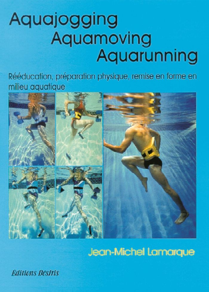 Couverture du livre « AQUAJOGGING, AQUAMOVING, AQUARUNNING - PREPARATION PHYSIQUE, REMISE EN FORME, RECUPERATION, REEDUCAT » de Jean-Michel Lamarque, librairie Les Contes Infusés à Corte
