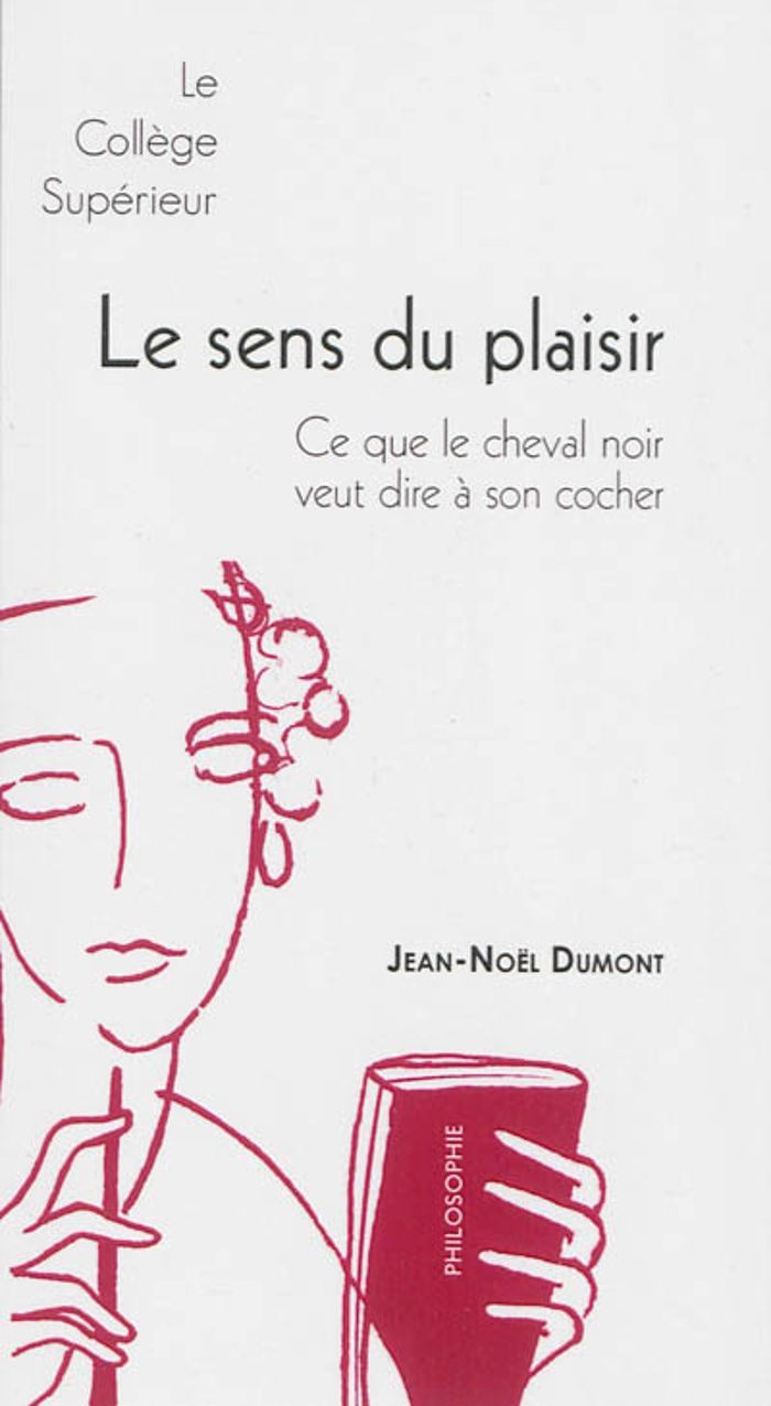 Couverture du livre « LE SENS DU PLAISIR - CE QUE LE CHEVAL NOIR VEUT DIRE A SON COCHE » de Jean-Noel Dumont, librairie Les Contes Infusés à Corte