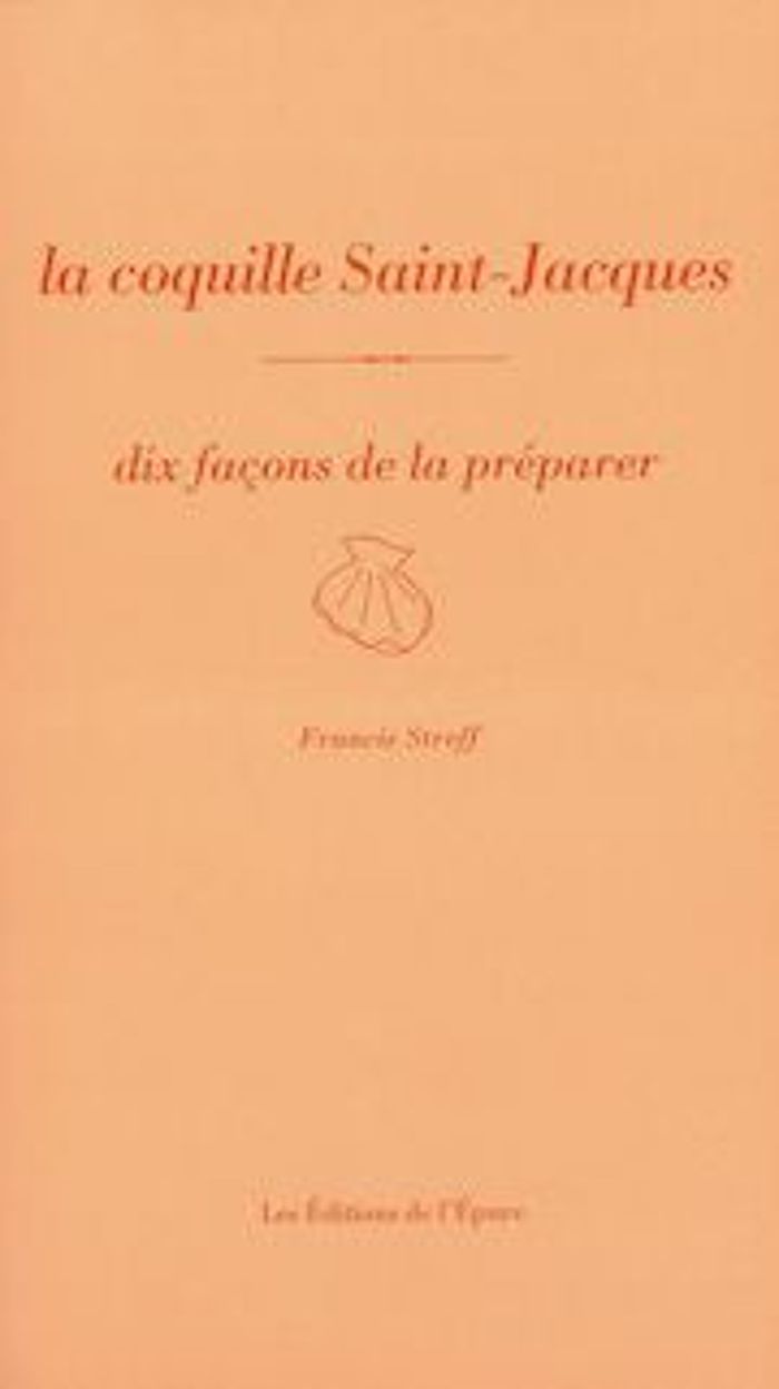 Couverture du livre « LA COQUILLE SAINT-JACQUES, DIX FACONS DE LA PREPARER » de Francis Streff, librairie Les Contes Infusés à Corte