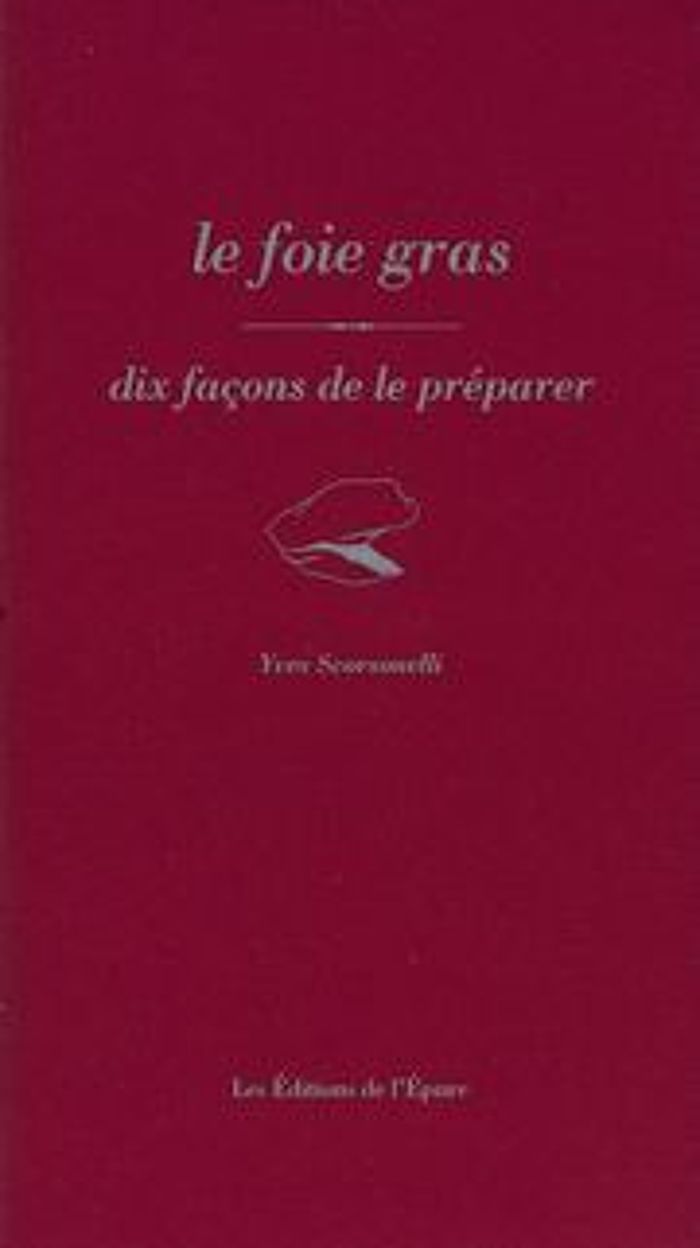 Couverture du livre « LE FOIE GRAS, DIX FACONS DE LE PREPARER » de Yves Scorsonelli, librairie Les Contes Infusés à Corte