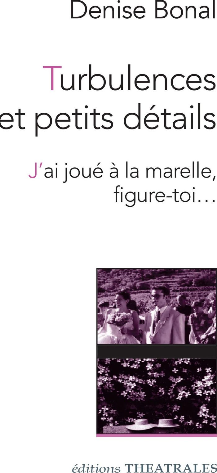 Couverture du livre « TURBULENCES ET PETITS DETAILS, J'AI JOUE A LA MARELLE, FIGURE-TOI » de Denise Bonal, librairie Les Contes Infusés à Corte
