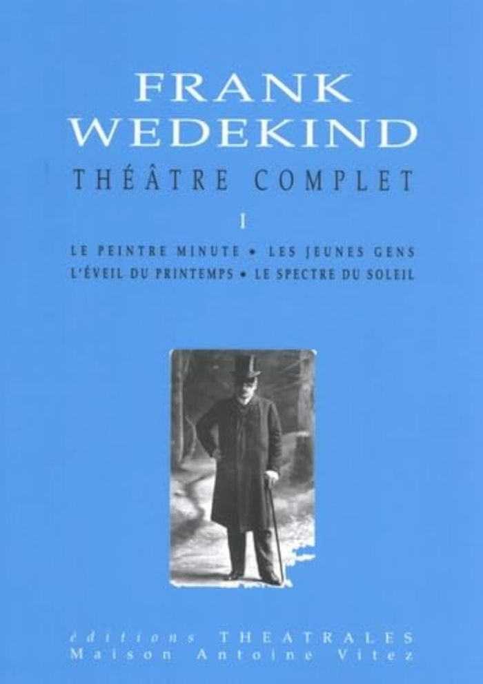 Couverture du livre « THEATRE COMPLET T1 - LE PEINTRE MINUTE /LES JEUNES GENS /L'EVEIL DU PRINTEMPS /LE SPECTRE DU SOLEIL », librairie Les Contes Infusés à Corte