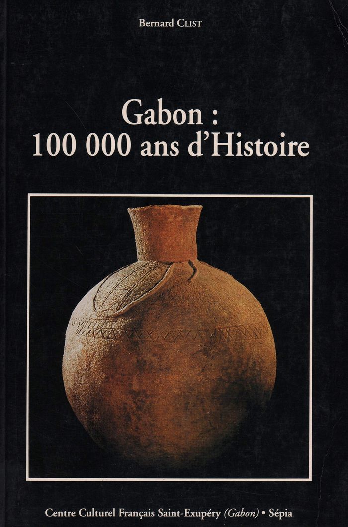 Couverture du livre « GABON: 100 000 ANS D'HISTOIRE » de Bernard Clist, librairie Les Contes Infusés à Corte