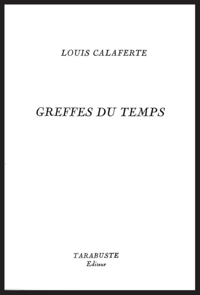 Couverture du livre « GREFFES DU TEMPS - LOUIS CALAFERTE » de Louis Calaferte, librairie Les Contes Infusés à Corte
