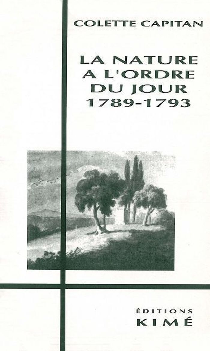 Couverture du livre « LA NATURE A L'ORDRE DU JOUR 1789-1793 » de Colette Capitan, librairie Les Contes Infusés à Corte