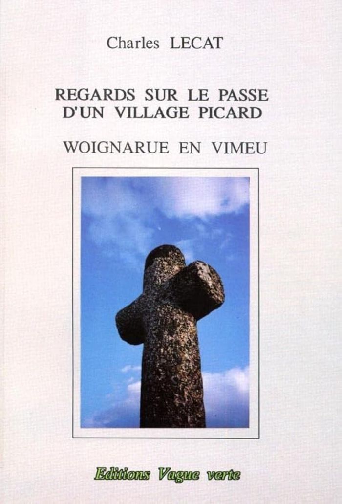 Couverture du livre « REGARDS SUR LE PASSE D'UN VILLAGE PICARD : WOIGNARUE EN VIMEU », librairie Les Contes Infusés à Corte