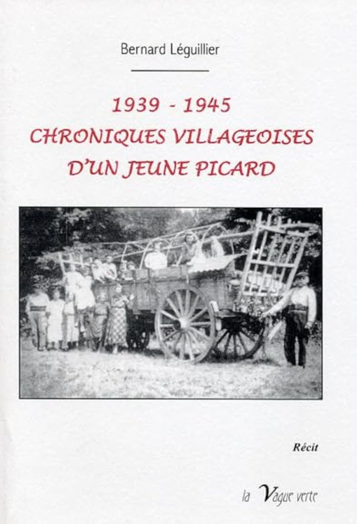 Couverture du livre « 1939-1945, CHRONIQUES VILLAGEOISES D'UN JEUNE PICARD » de Bernard Leguillier, librairie Les Contes Infusés à Corte