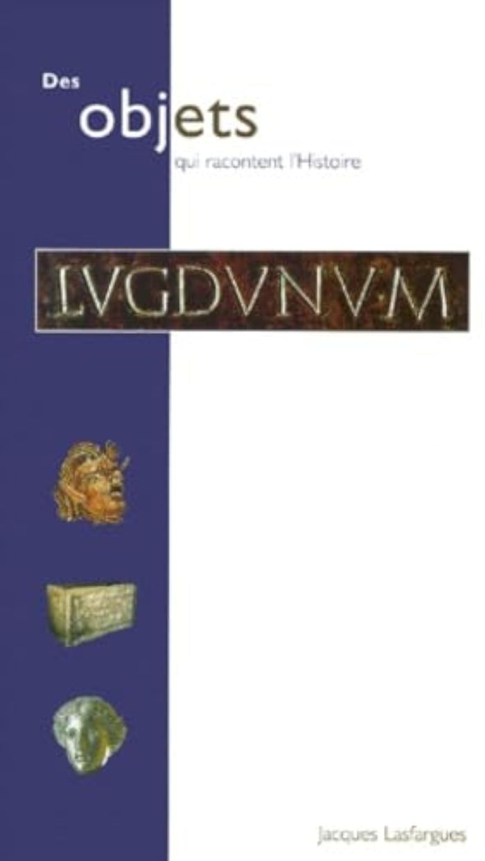 Couverture du livre « LUGDUNUM - COLLECTIONS MUSEE DE LA CIVILISATION GALLO-ROMAINE LYON » de Jacques Lasfargues, librairie Les Contes Infusés à Corte