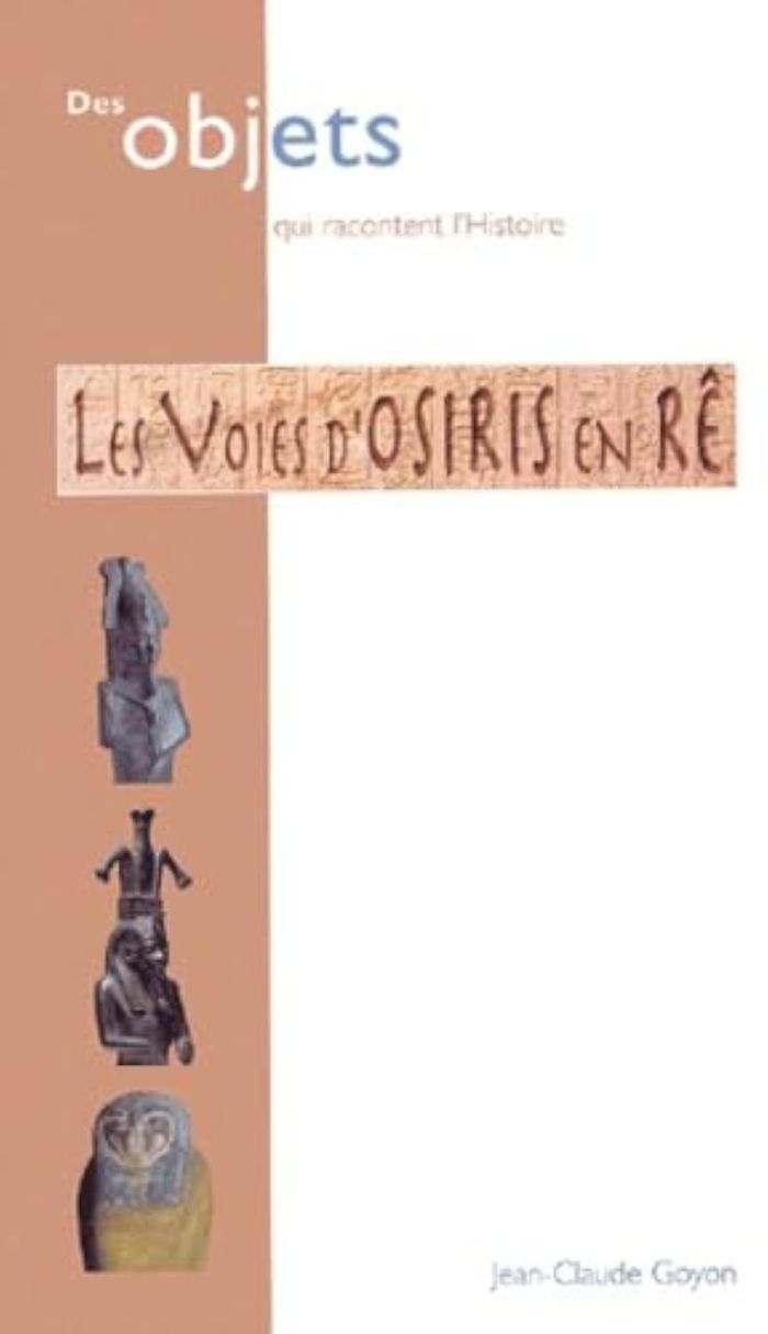 Couverture du livre « LES VOIES D'OSIRIS EN RE - COLLECTIONS DU MUSEE DES BEAUX-ARTS LYON » de Goyon, librairie Les Contes Infusés à Corte