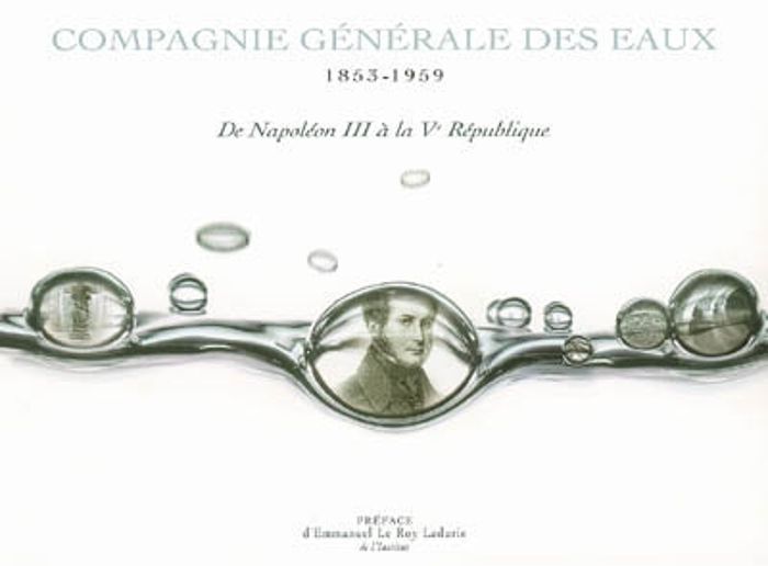 Couverture du livre « COMPAGNIE GENERALE DES EAUX, 1853 - 1959, DE NAPOLEON III A LA VEME REPUBLIQUE » de De Gmeline Patrick, librairie Les Contes Infusés à Corte