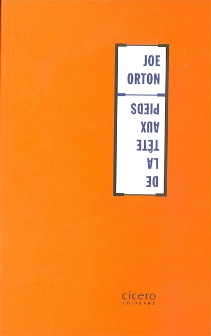 Couverture du livre « DE LA TETE AUX PIEDS » de Joe Orton, librairie Les Contes Infusés à Corte