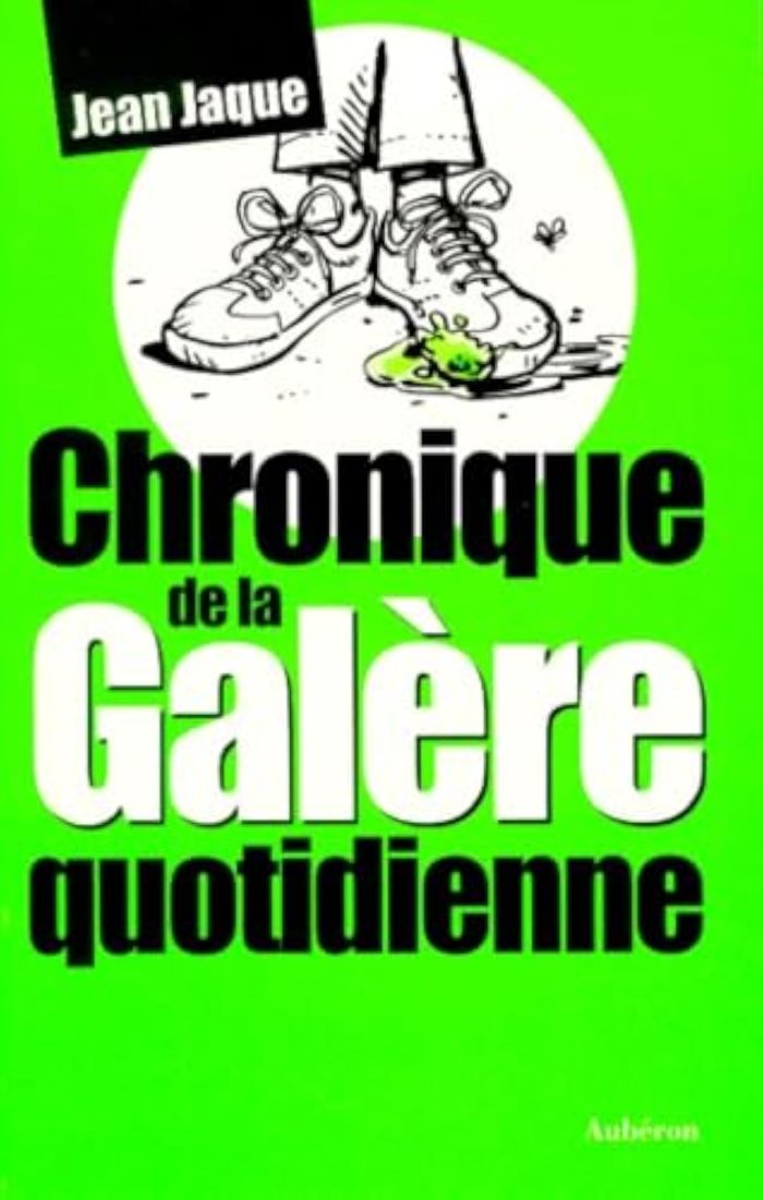 Couverture du livre « CHRONIQUE DE LA GALERE QUOTIDIENNE » de Jean Jaque, librairie Les Contes Infusés à Corte