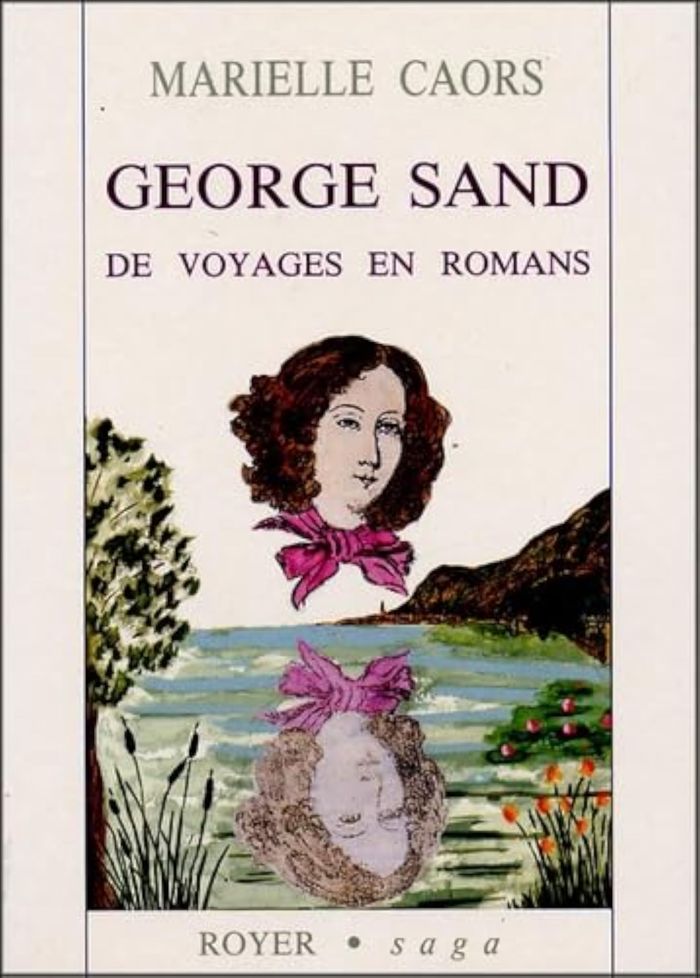 Couverture du livre « GEORGES SAND DE VOYAGES EN ROMANS » de Marielle Caors, librairie Les Contes Infusés à Corte