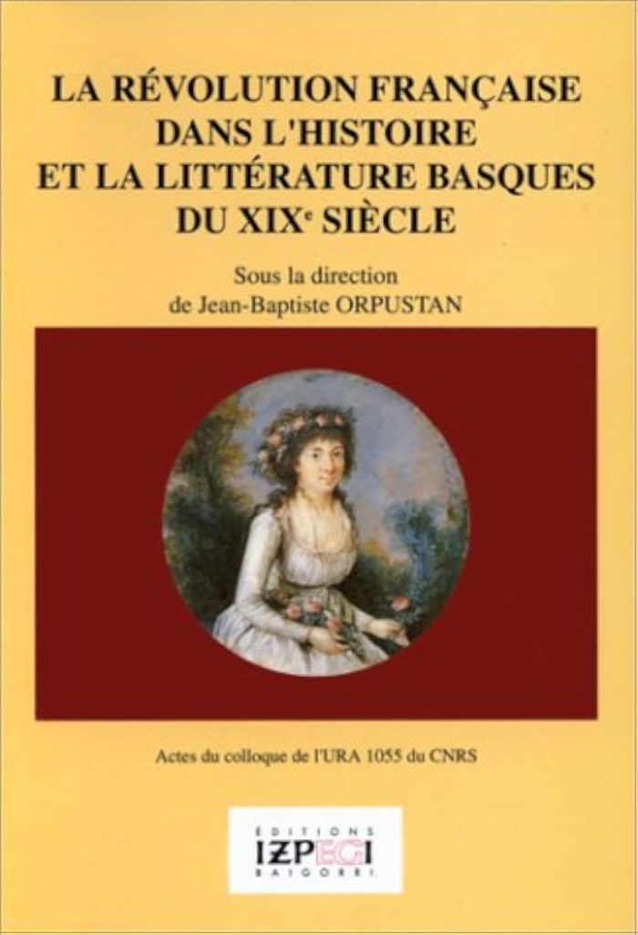 Couverture du livre « LA REVOLUTION FRANCAISE DANS L'HISTOIRE ET LA LITTERATURE BASQUES » de Orpustan, J.Baptiste, librairie Les Contes Infusés à Corte