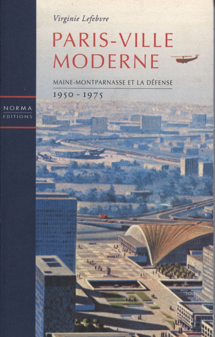 Couverture du livre « PARIS VILLE MODERNE - MAINE MONTPARNASSE ET LA DEFENSE 1950 75 » de Virginie Lefebvre, librairie Les Contes Infusés à Corte