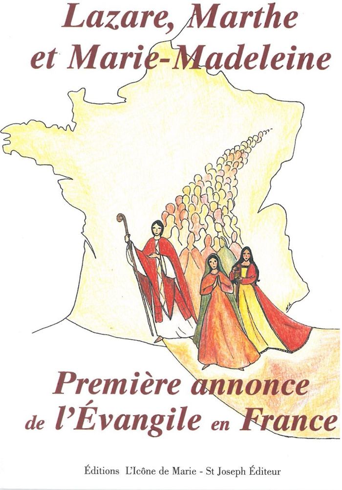 Couverture du livre « LAZARE, MARTHE ET MARIE MADELEINE, LA PREMIERE ANNONCE DE L'EVANGILE EN FRANCE » de Collectif, librairie Les Contes Infusés à Corte