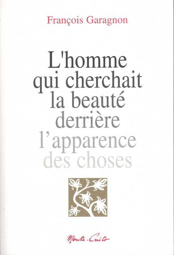 Couverture du livre « L'HOMME QUI CHERCHAIT LA BEAUTE DERRIERE L'APPARENCE DES CHOSES » de Francois Garagnon, librairie Les Contes Infusés à Corte