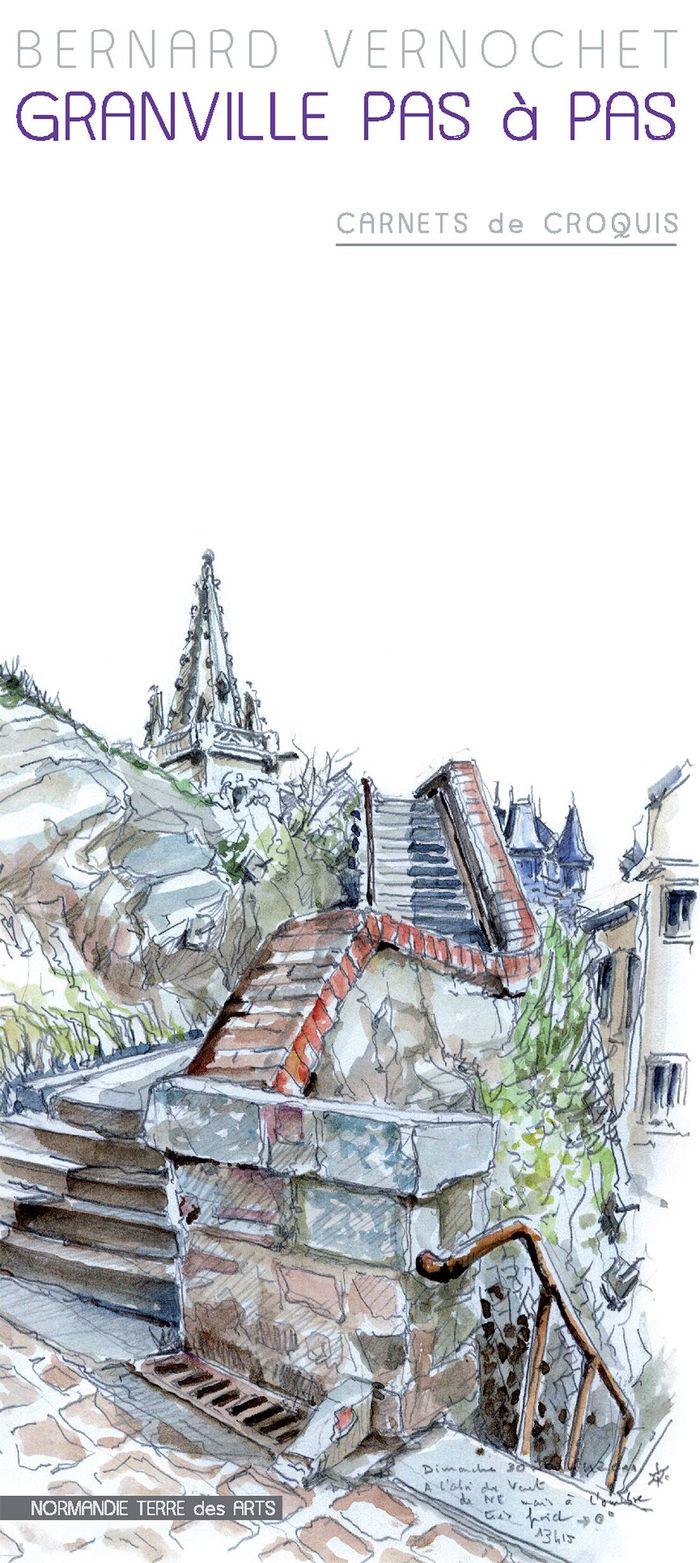 Couverture du livre « GRANVILLE PAS A PAS, CARNETS DE CROQUIS » de Bernard Vernochet, librairie Les Contes Infusés à Corte