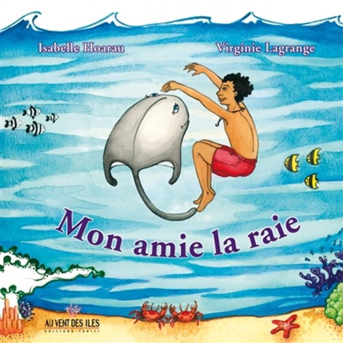 Couverture du livre « MON AMIE LA RAIE » de Isabell Hoarau, librairie Les Contes Infusés à Corte