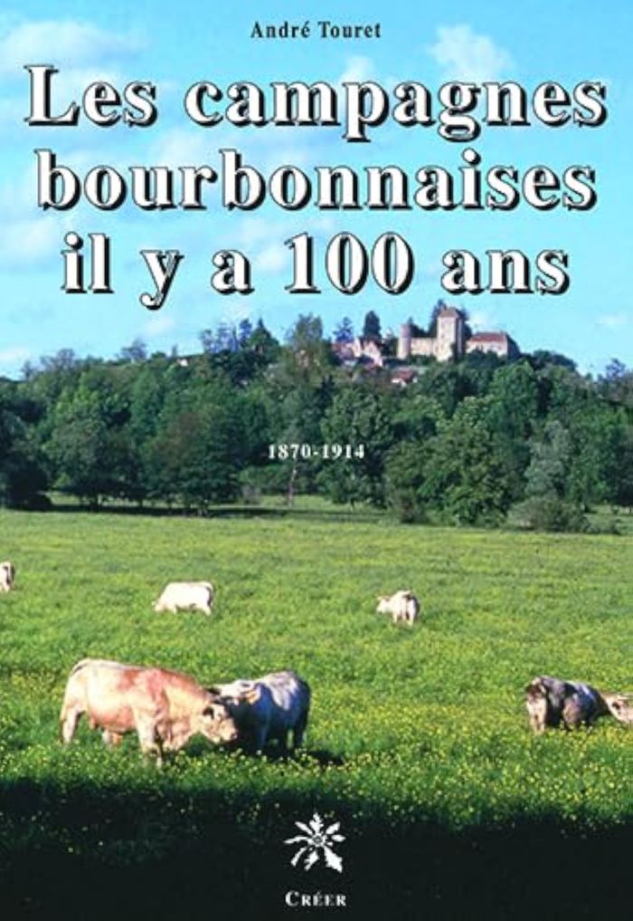 Couverture du livre « LES CAMPAGNES BOURBONNAISES IL Y A 100 ANS - 1870 - 1914 » de Touret Andre, librairie Les Contes Infusés à Corte
